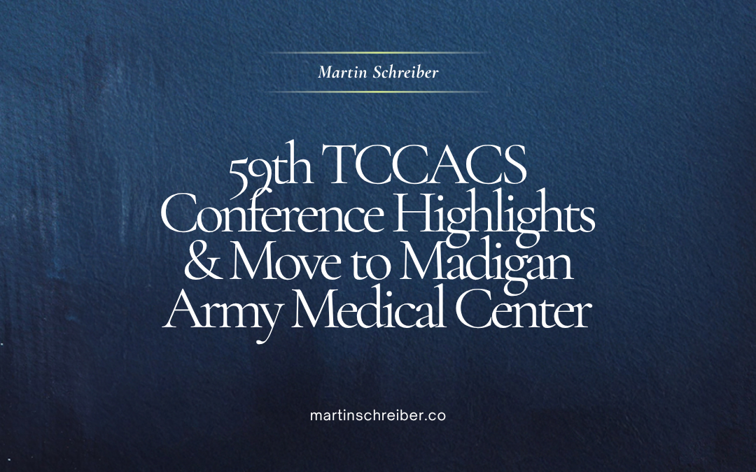 Dr. Martin Schreiber 59th TCCACS Conference Highlights & Move to Madigan Army Medical Center